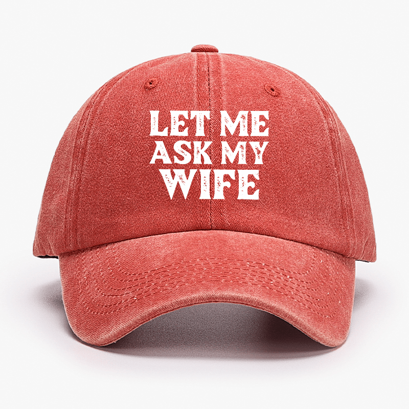 Let Me Ask My Wife Funny Husband Cap-Maturelion