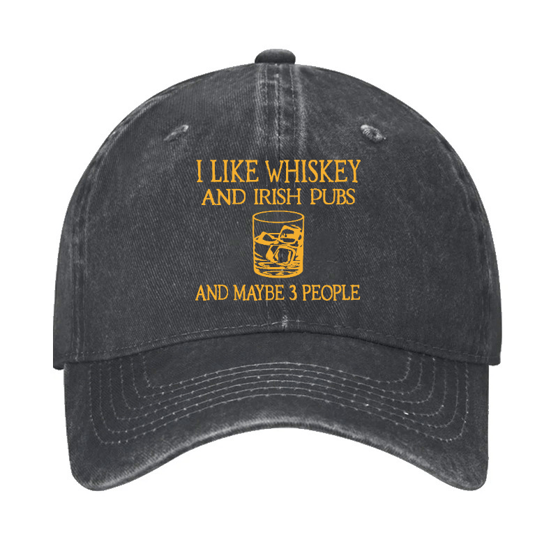 I like Whiskey And Irish Pubs And Maybe 3 People Cap-Maturelion