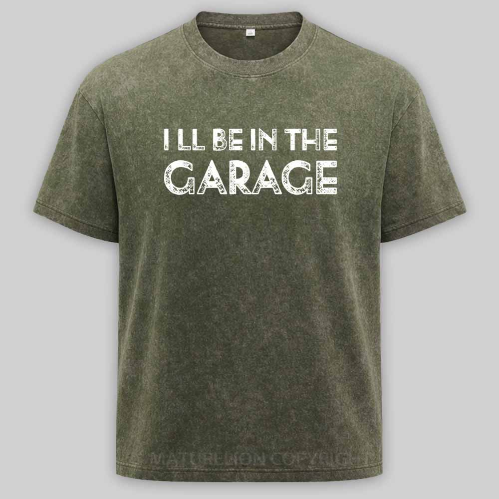 Maturelion Vintage I Ll Be In The Garage Funny Washed T-shirt