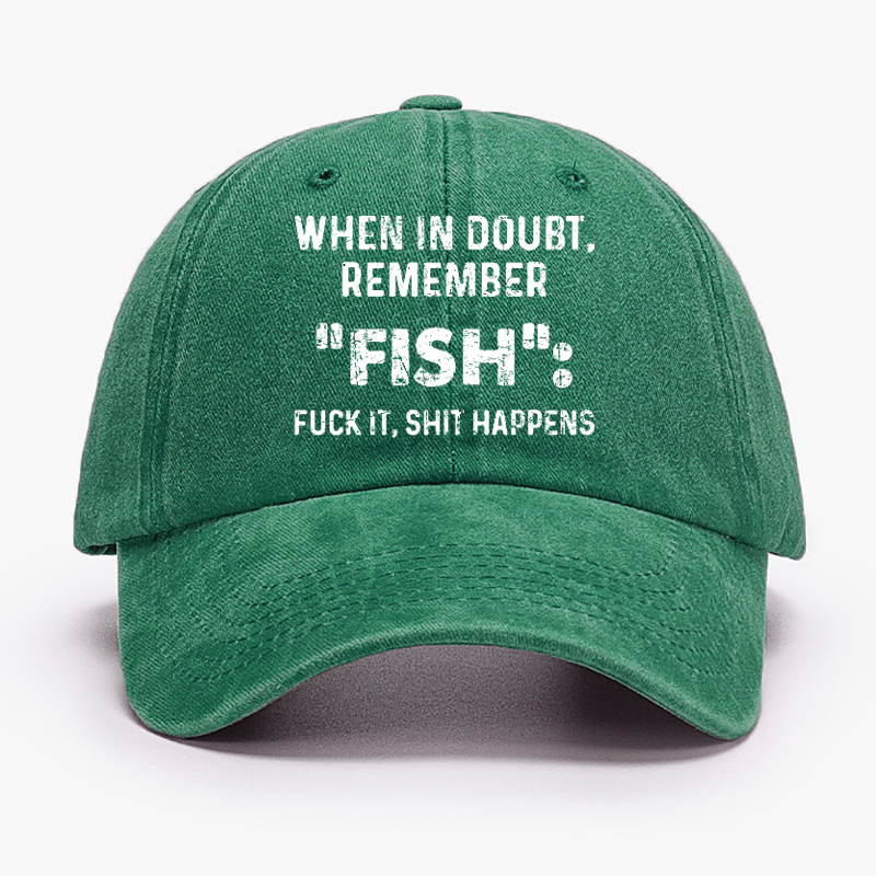 When In Doubt Remember Fish Fuck It Shit Happens Cap-Maturelion