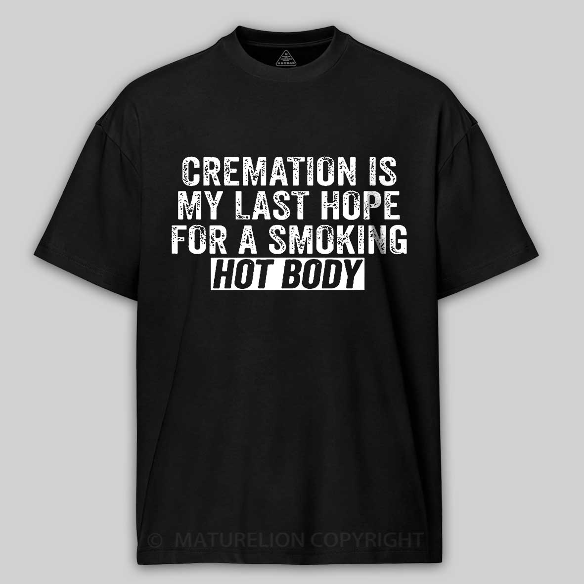Maturelion Cremation Is My Last Hope For A Smoking Hot Body Unisex Cotton T-shirt 