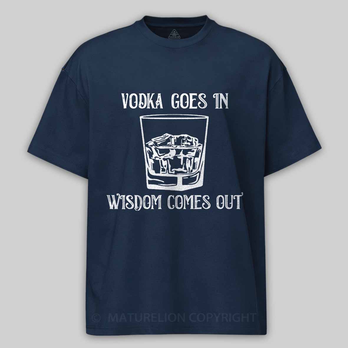Vodka Goes In Wisdom Comes Out Cotton T-shirt