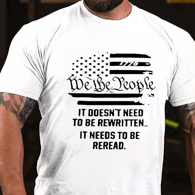 We The People It Doesn't Need To Be Rewritten It Needs To Be Reread Cotton T-shirt-Maturelion