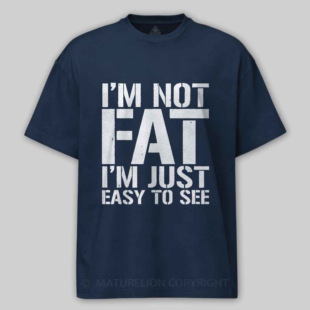 Maturelion I'm Not Fat I m Just Easy To See Cotton T-shirt