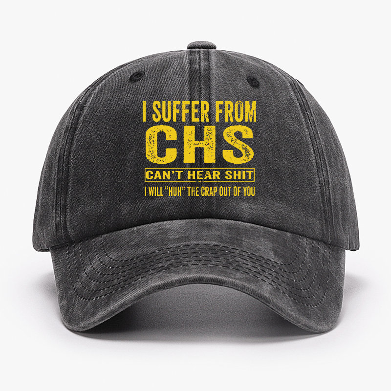 I Suffer From CHS Can't Hear Shit I Will "Huh" The Crap Out Of You Funny Sarcastic Cap-Maturelion