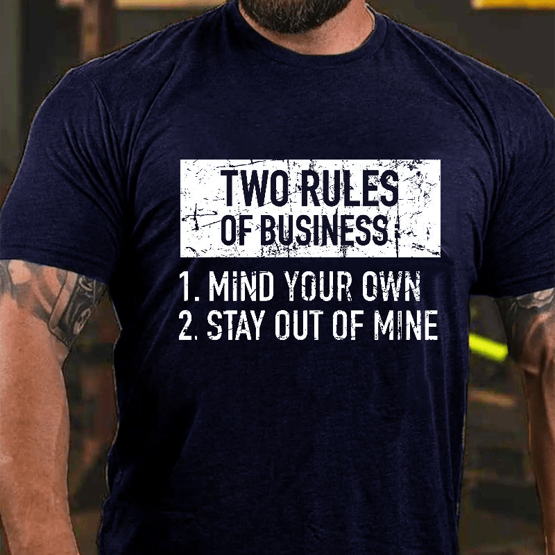 Two Rules of Business, Mind Your Own, Stay Out of Mine Cotton T-shirt-Maturelion