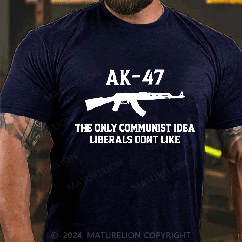 Maturelion AK-47 The Only Communist Idea Liberals Don't Like Cotton T-shirt -Maturelion
