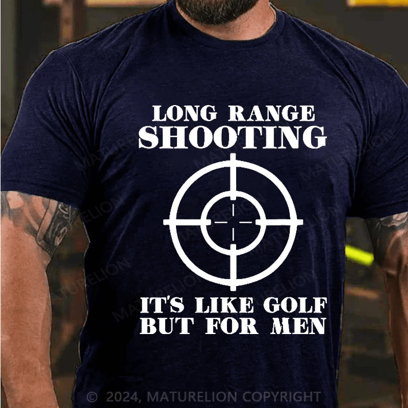Maturelion Long Range Shooting It's Like Golf But For Men Cotton T-shirt (Free Customization)