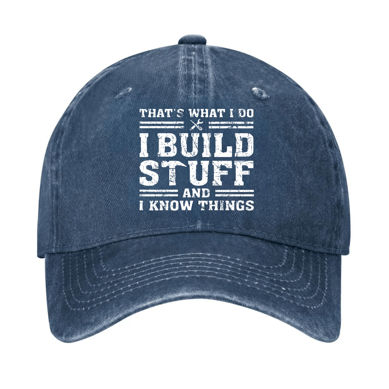 That's What I Do I Build Stuff And I Know Things Funny Custom Cap-Maturelion