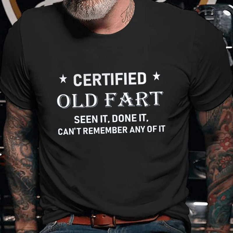 Certified Old Fart Seen It Done It Can't Remember Any Of It Cotton T-shirt-Maturelion