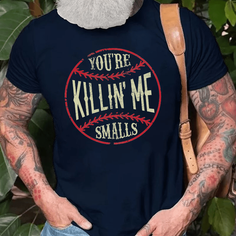 Maturelion You're Killin Me Smalls Cotton T-shirt 