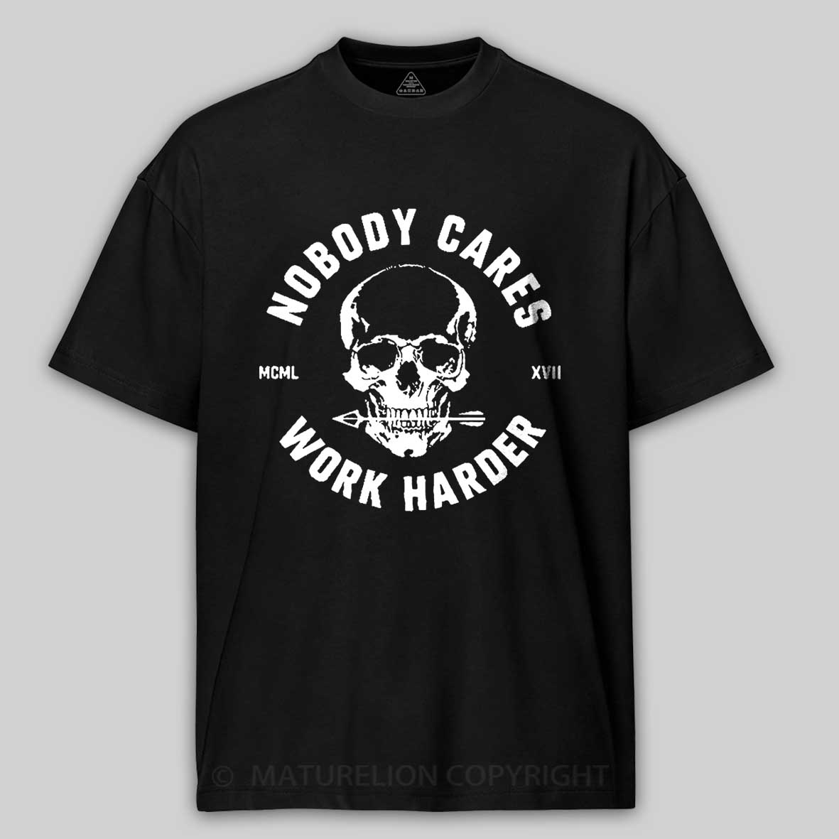 Maturelion Nobody Cares Work Harder Skull T-Shirt 