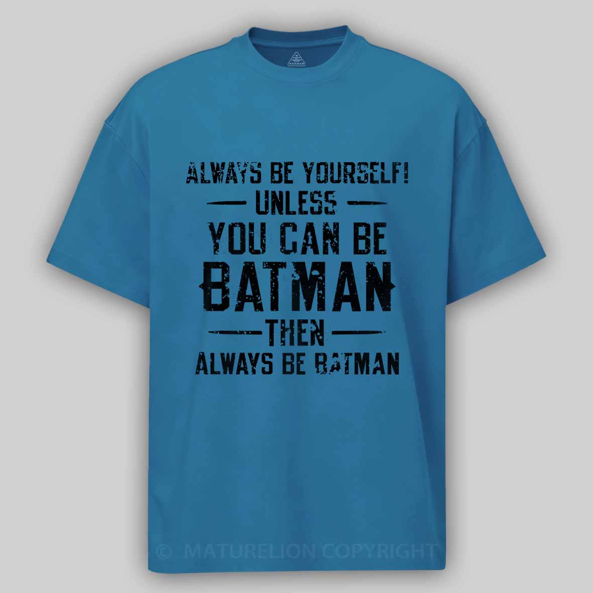Always Be Yourself Unless You Can Be Batman Then Always Be Batman Cotton T-shirt 