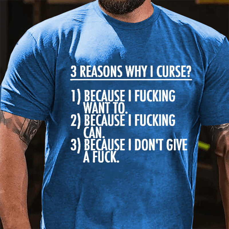 3 Reasons Why I Curse: Because I Fucking Want To, Because I Fucking Can, Because I Don't Give A Fuck Cotton T-shirt-Maturelion