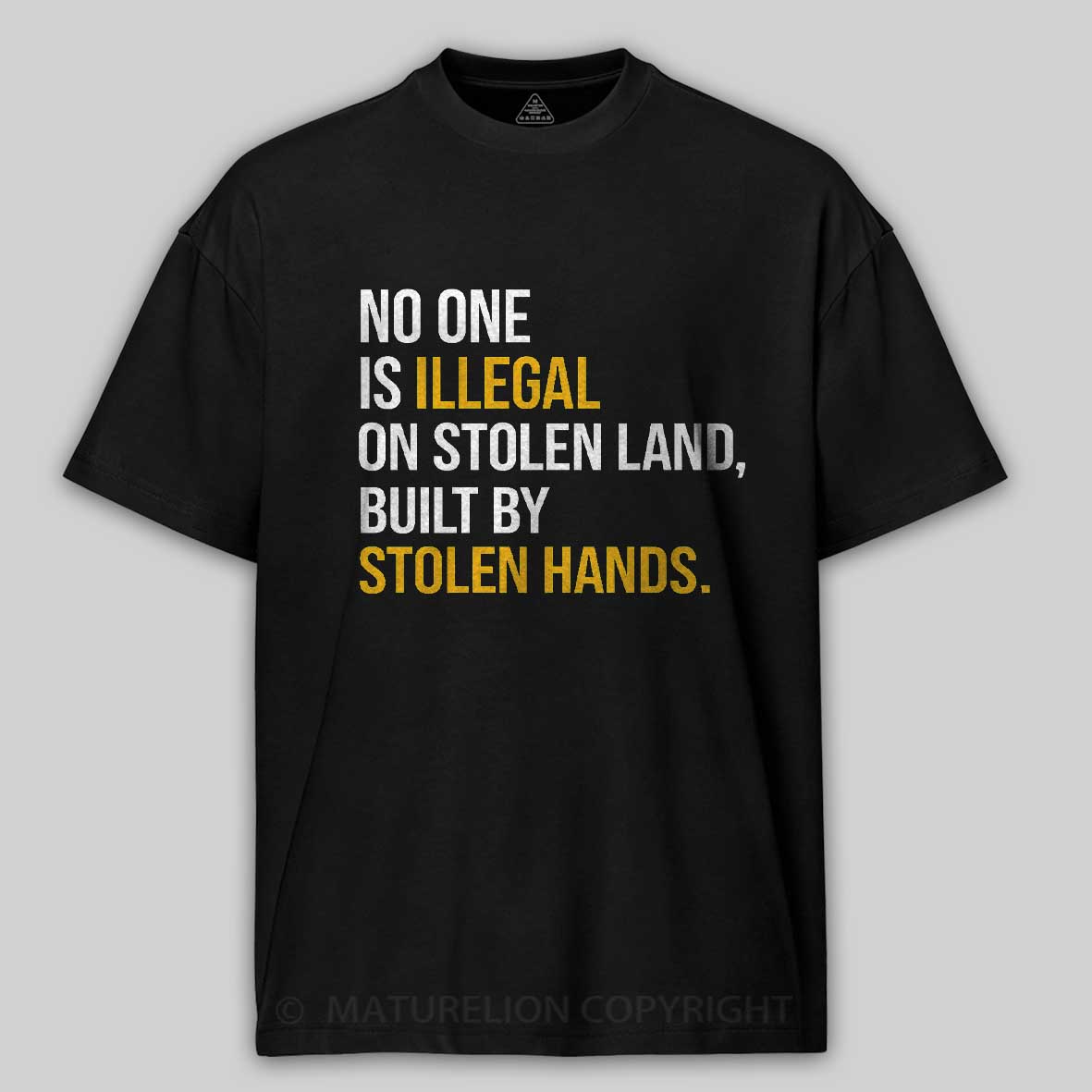 Maturelion No One Is Illegal On Stolen Land Built By Stolen Hands Cotton T-shirt
