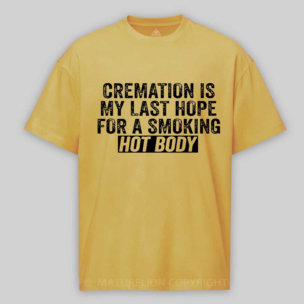 Maturelion Cremation Is My Last Hope For A Smoking Hot Body Unisex Cotton T-shirt 