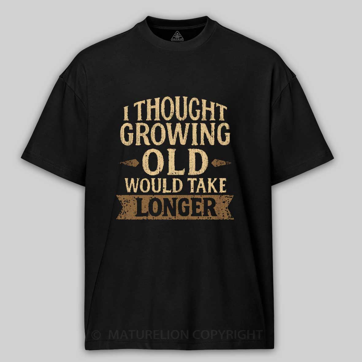 Maturelion I Thought Growing Old Would Take Longer Cotton T-shirt