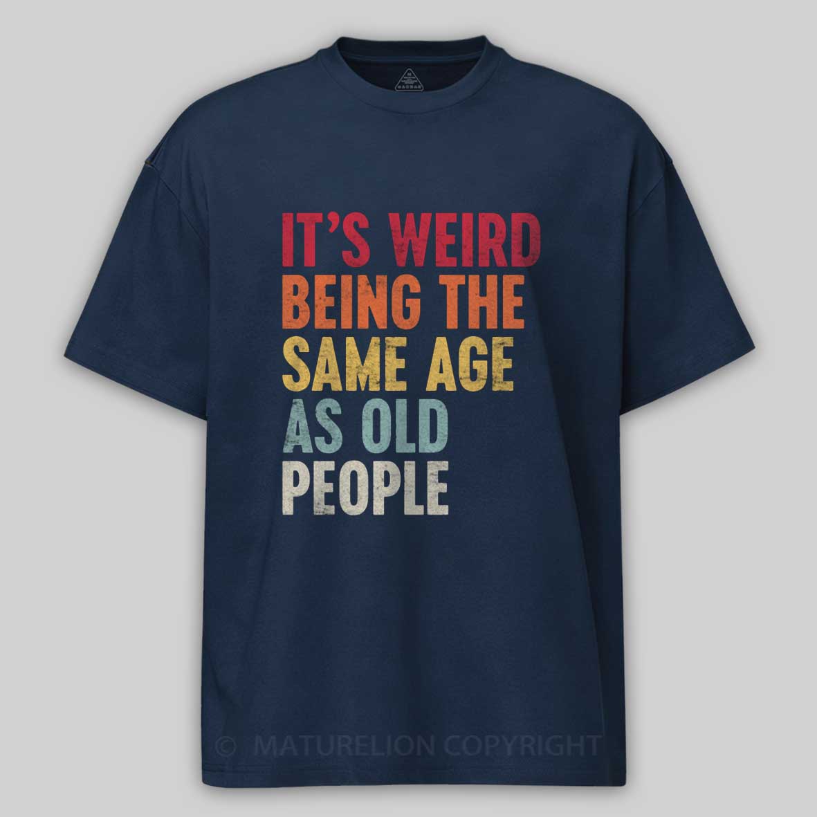 Maturelion It's Weird Being the Same Age as Old People Cotton T-shirt