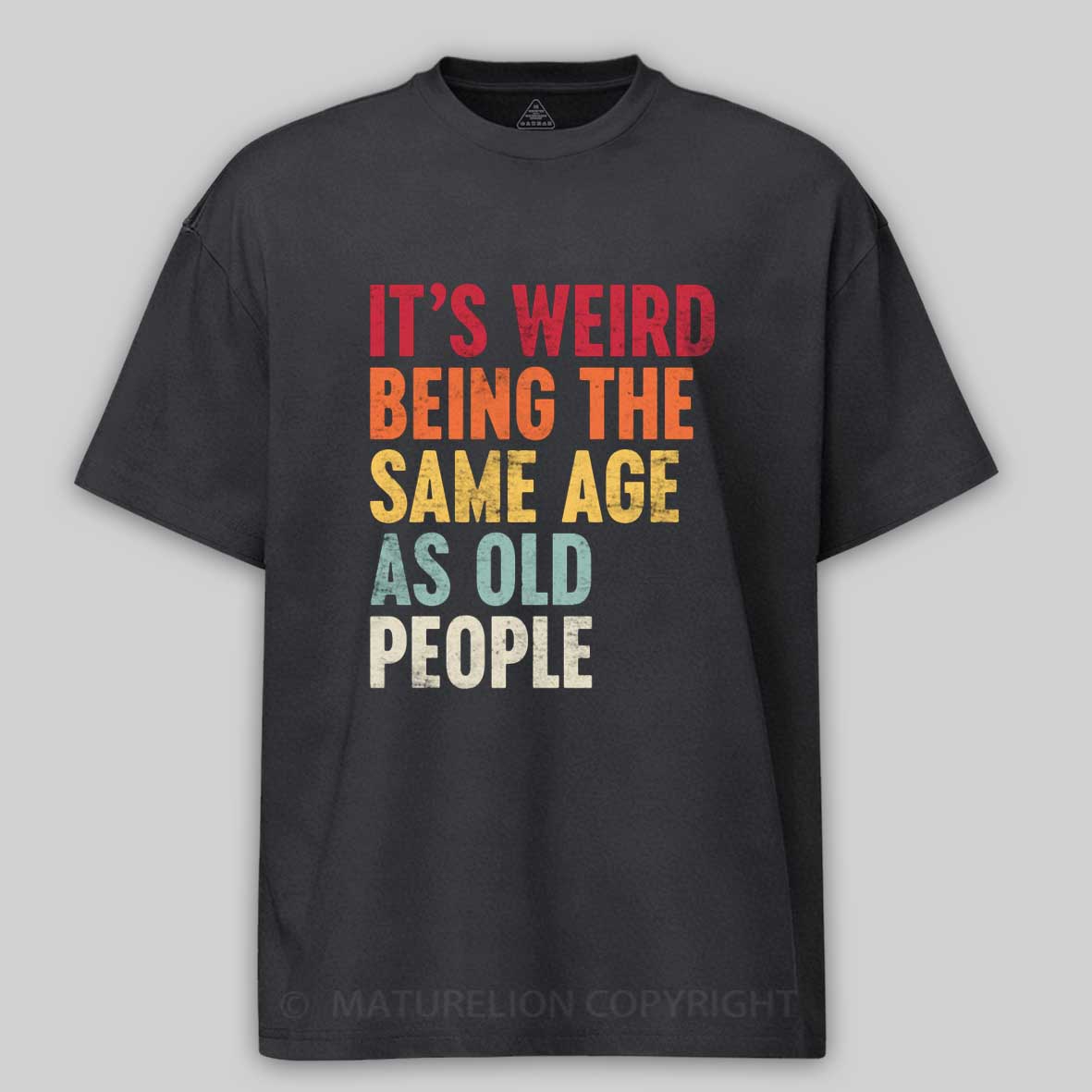 Maturelion It's Weird Being the Same Age as Old People Cotton T-shirt