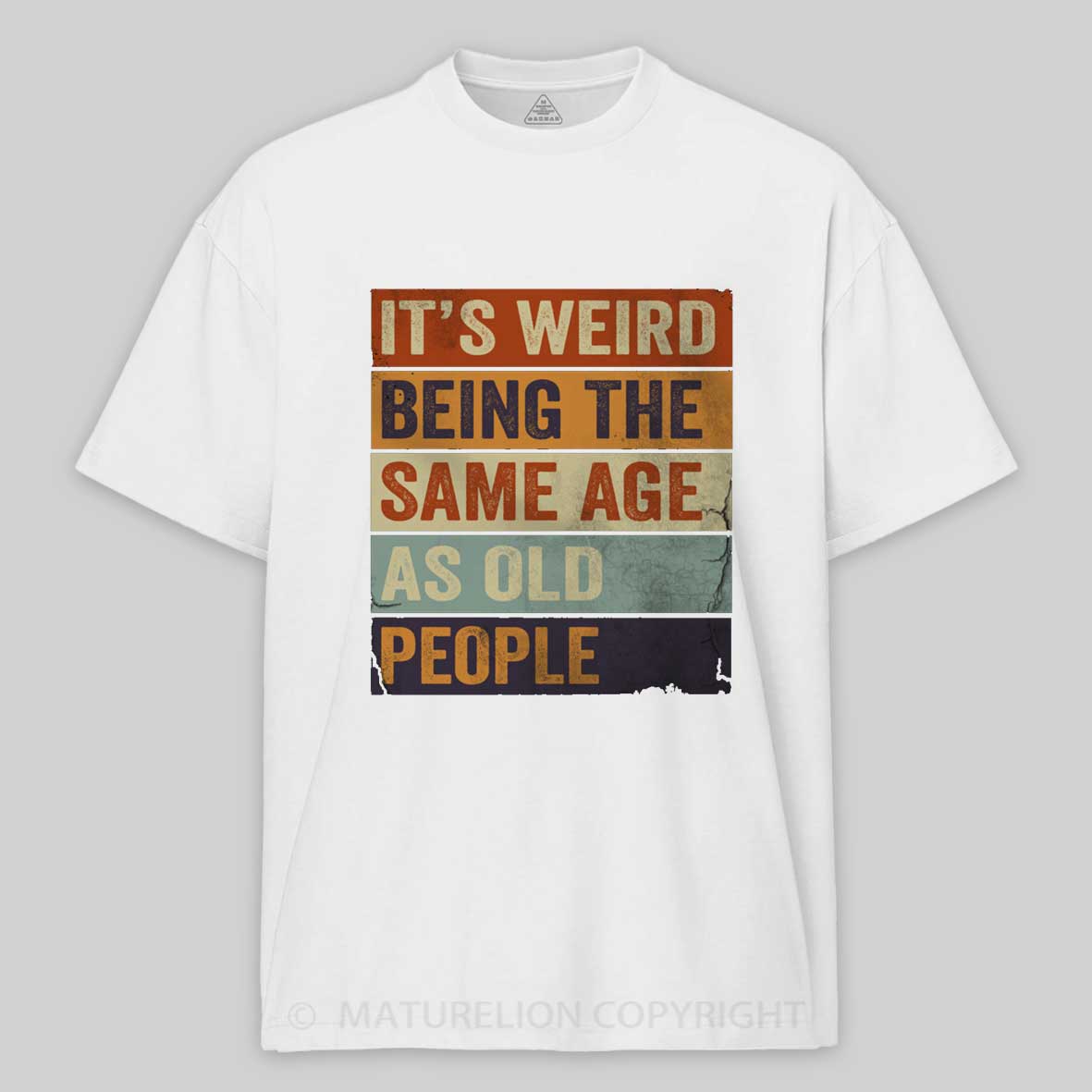 Maturelion It's Weird Being The same Age As Old People Cotton T-shirt