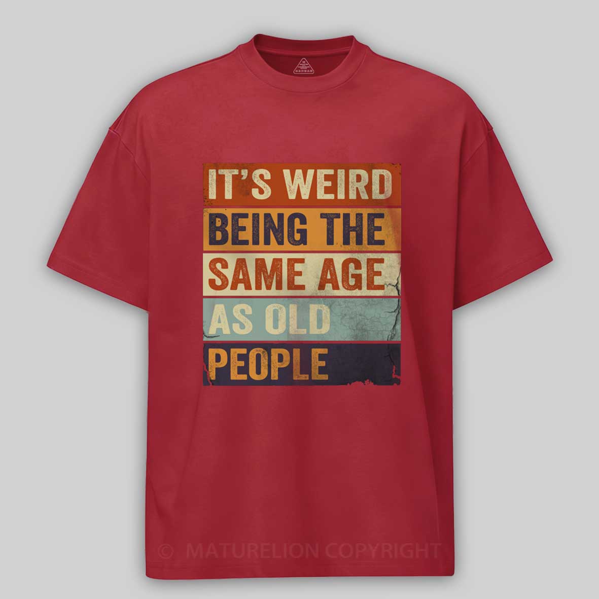 Maturelion It's Weird Being The same Age As Old People Cotton T-shirt
