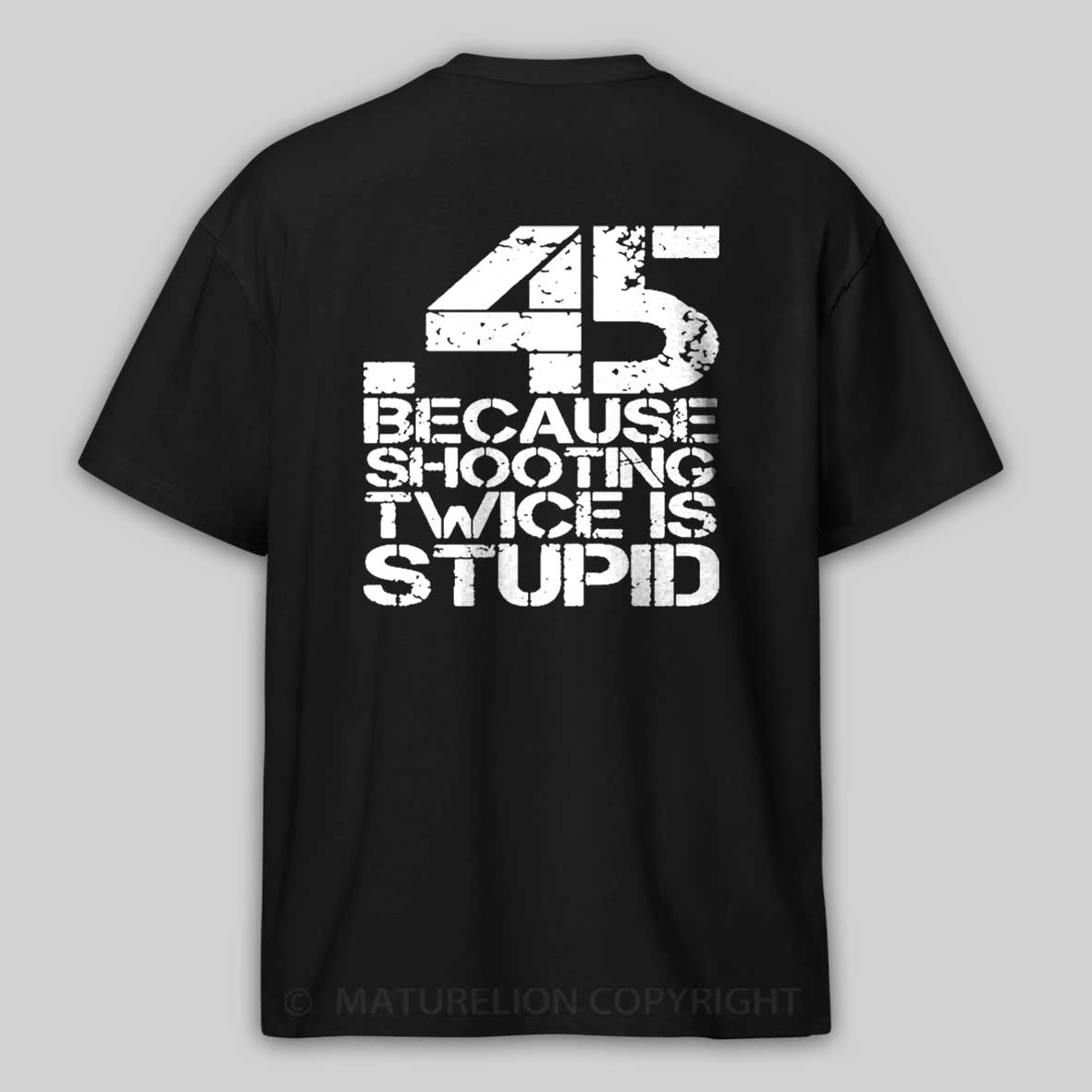 45 Because Shooting Twice Is Stupid Cotton T-shirt 