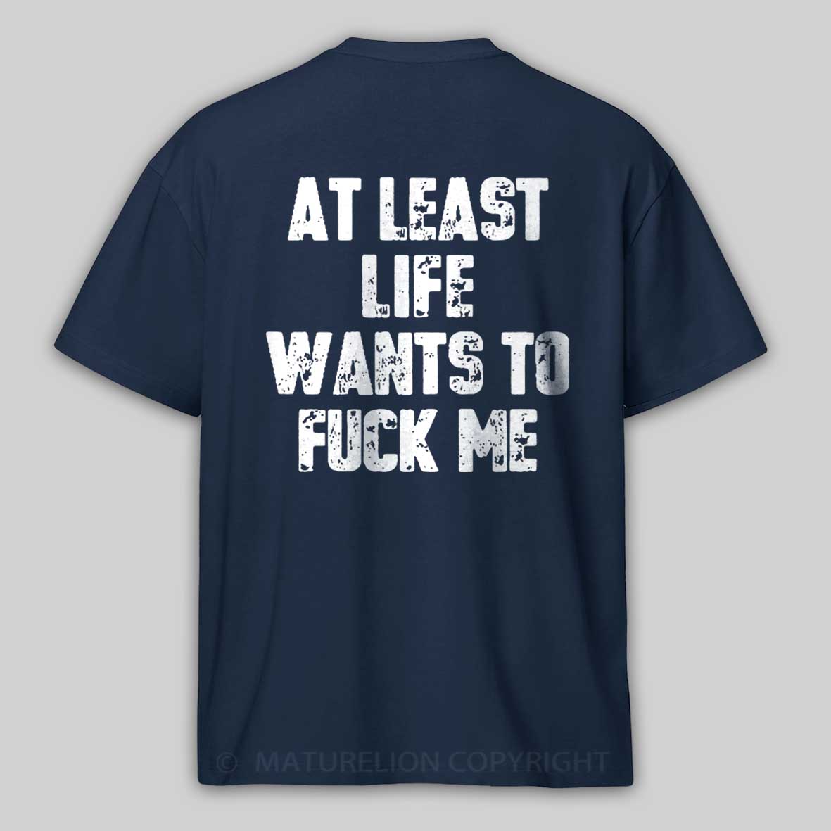 Maturelion At Least Life Wants To Fuck Me Cotton T-shirt 