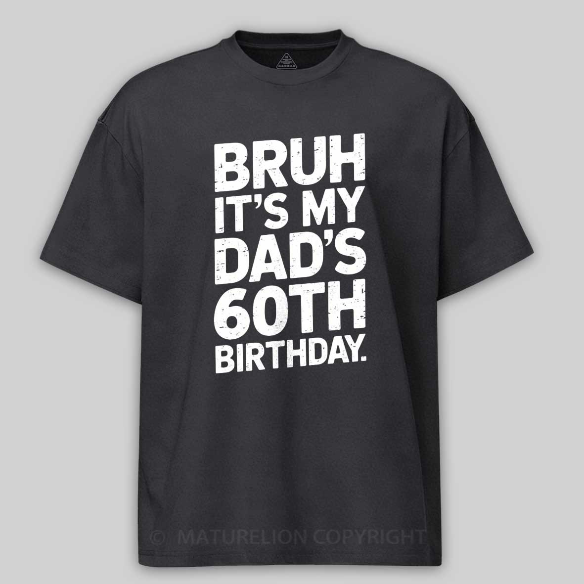 Maturelion Bruh It's My King Dad's 60th Birthday Funny Cotton T-shirt