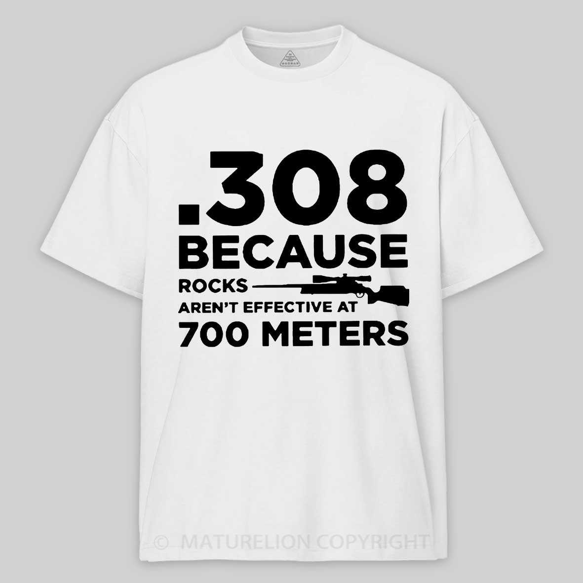 Maturelion 308 Because Rocks Aren'T Effective At 700 Meters Unisex Cotton T-shirt -Maturelion