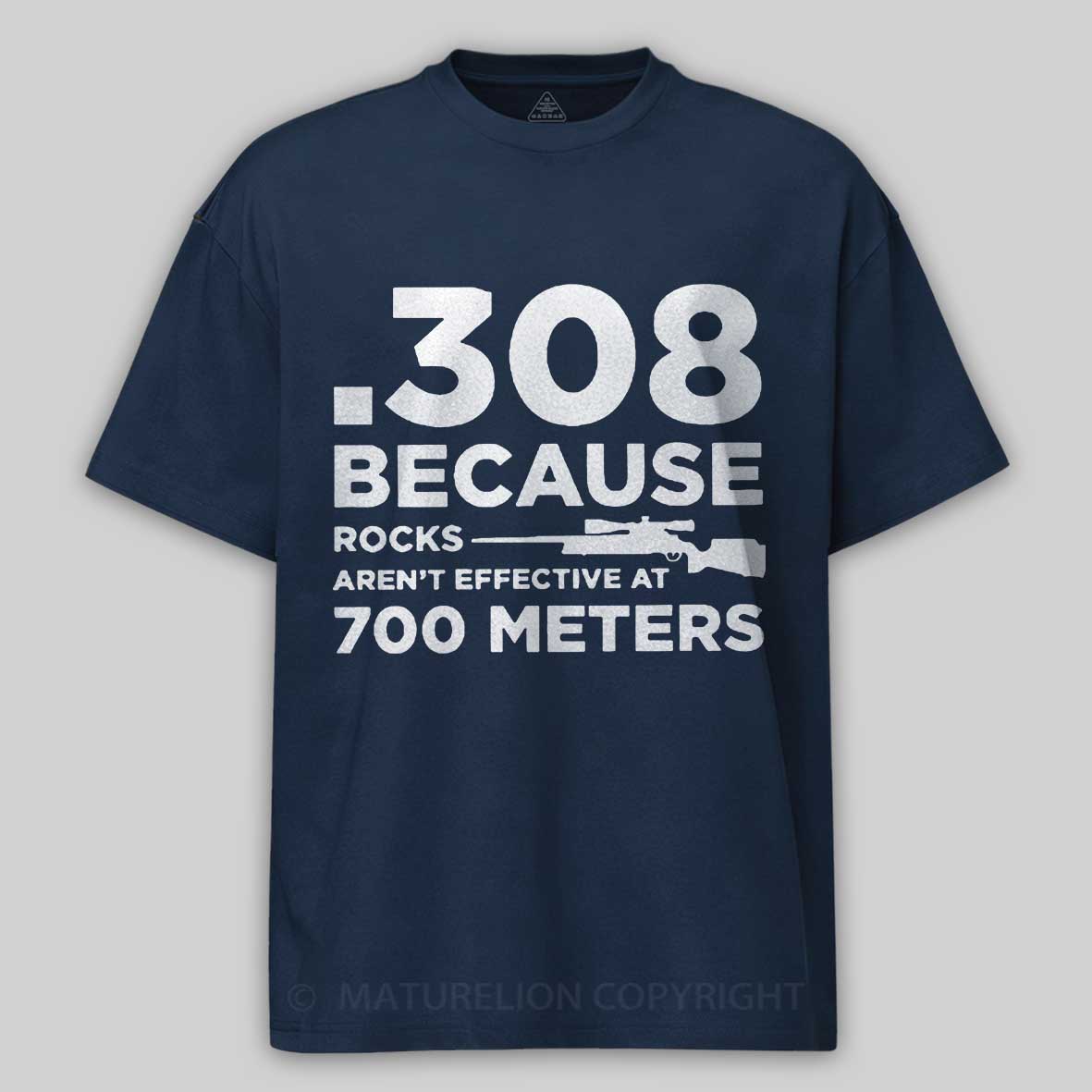 Maturelion 308 Because Rocks Aren'T Effective At 700 Meters Unisex Cotton T-shirt -Maturelion