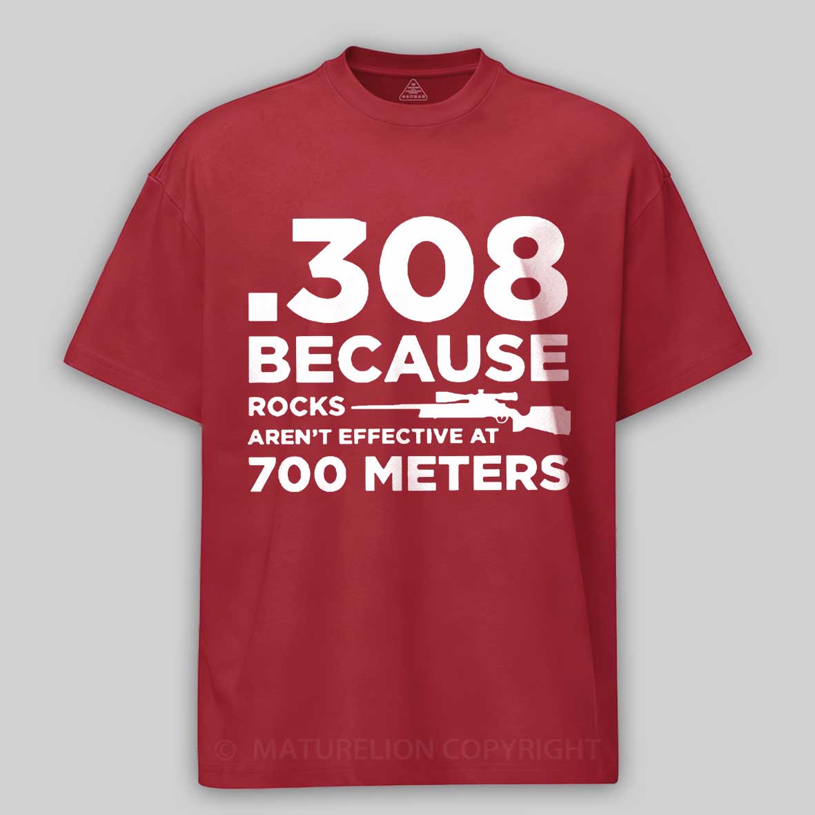 Maturelion 308 Because Rocks Aren'T Effective At 700 Meters Unisex Cotton T-shirt -Maturelion