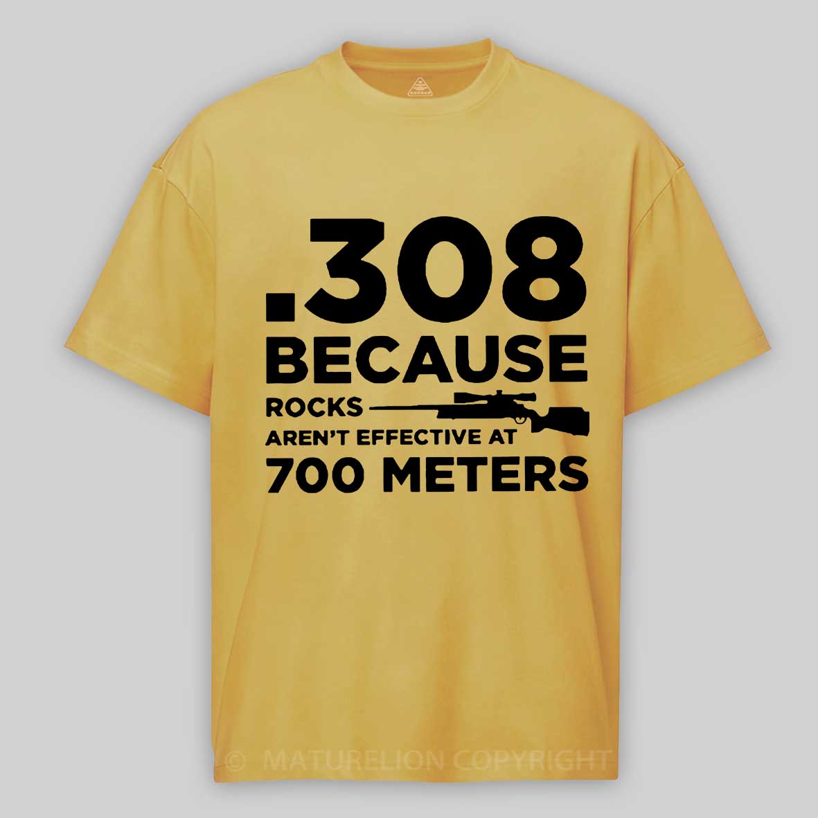 Maturelion 308 Because Rocks Aren'T Effective At 700 Meters Unisex Cotton T-shirt -Maturelion
