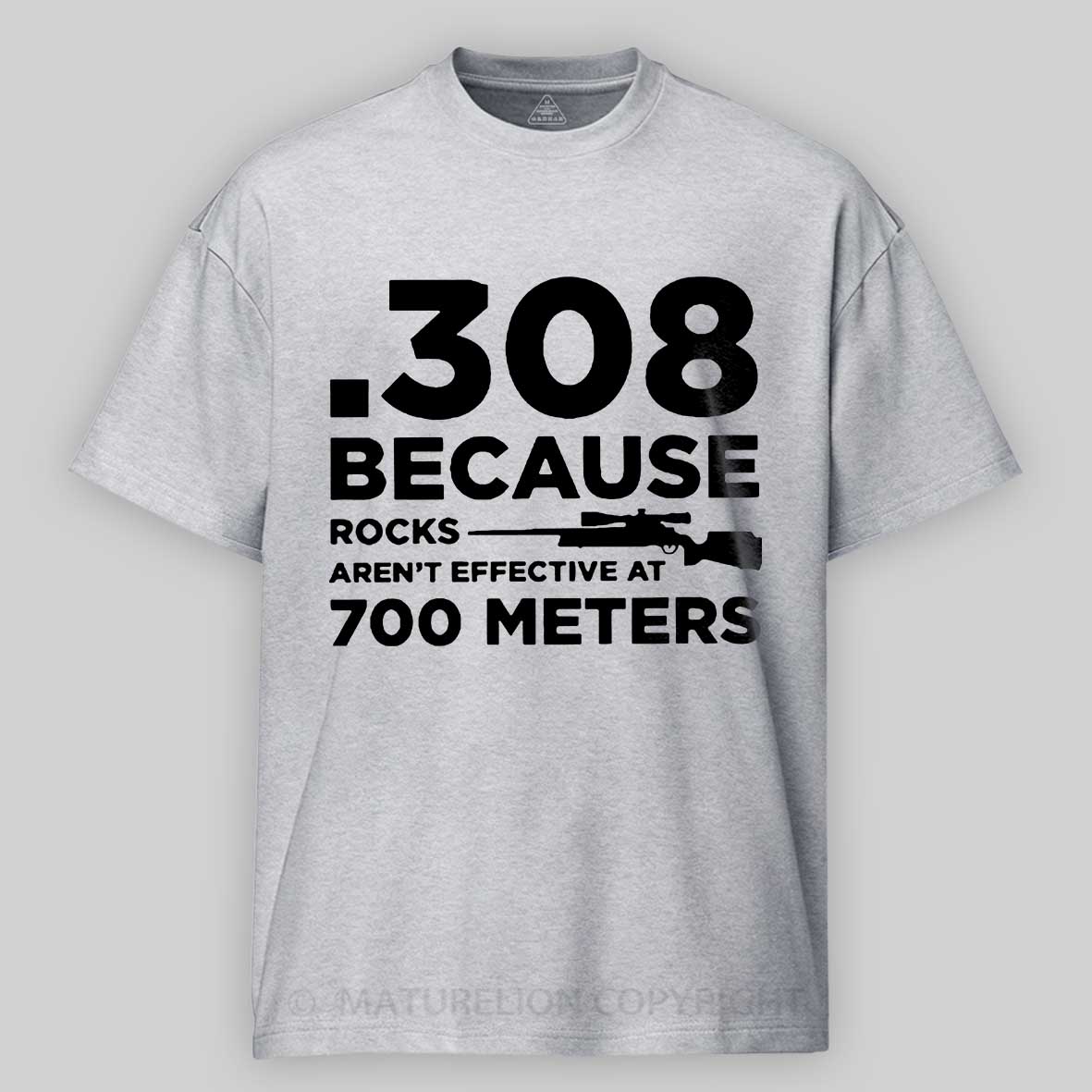 Maturelion 308 Because Rocks Aren'T Effective At 700 Meters Unisex Cotton T-shirt -Maturelion