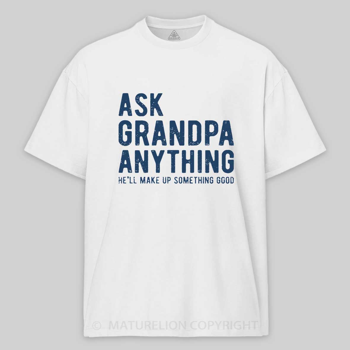 Maturelion Men's T-shirt Ask Grandpa He'll Make Up Something Good Father's Day T-shirt