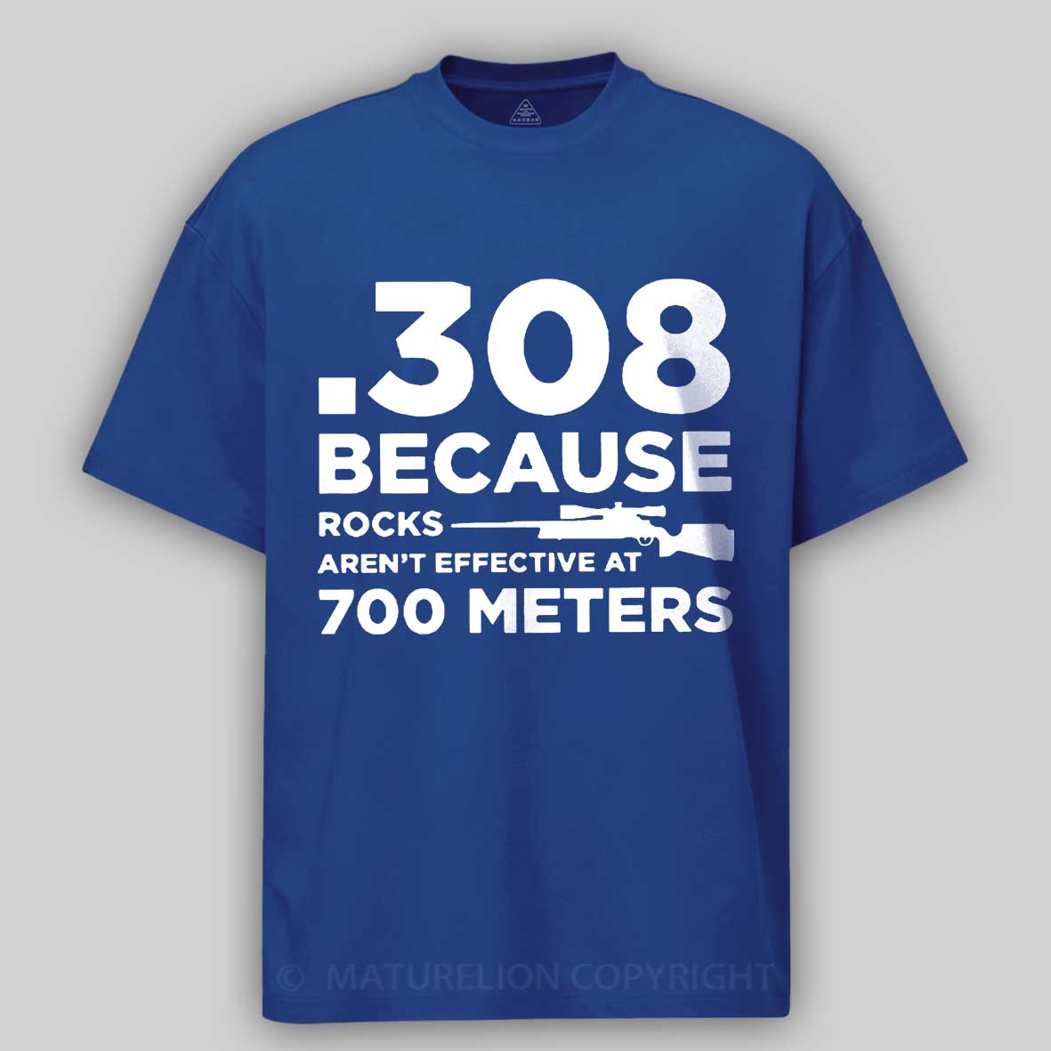 Maturelion 308 Because Rocks Aren'T Effective At 700 Meters Unisex Cotton T-shirt -Maturelion