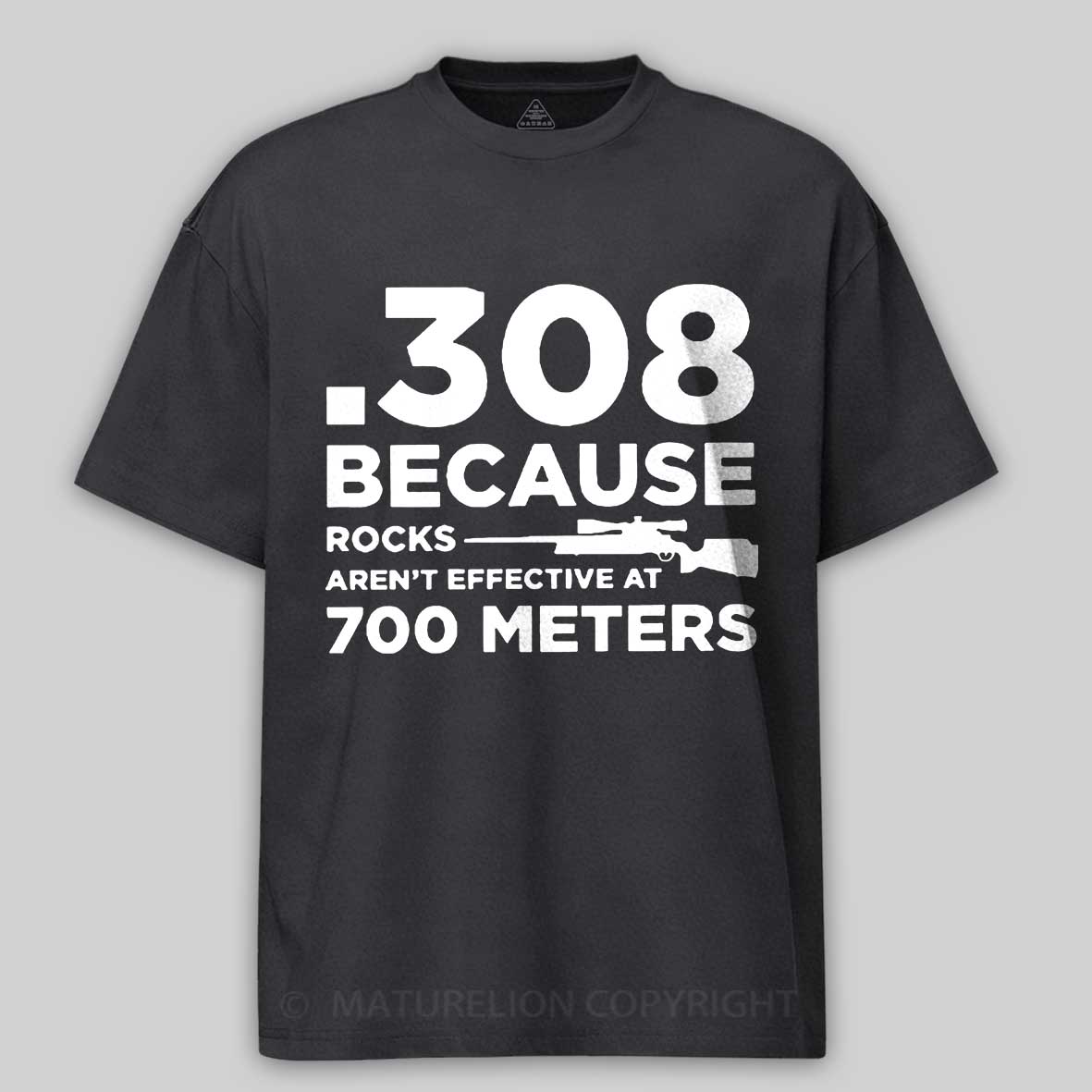 Maturelion 308 Because Rocks Aren'T Effective At 700 Meters Unisex Cotton T-shirt -Maturelion