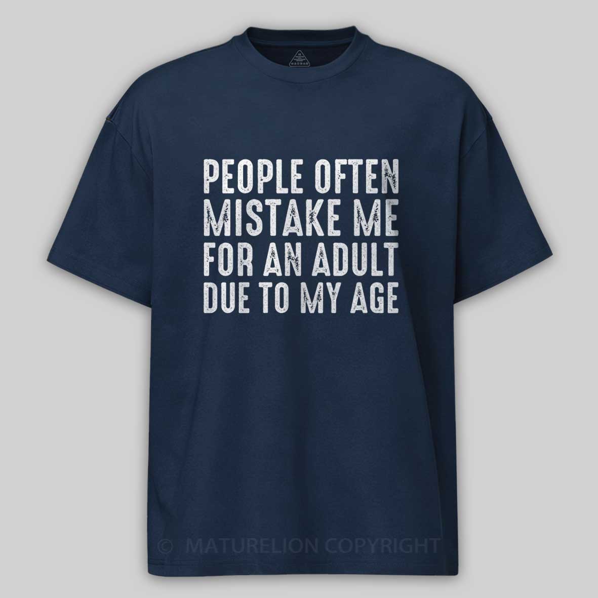 Maturelion People Often Mistake Me For An Adult Due To My Age Funny T-shirt 
