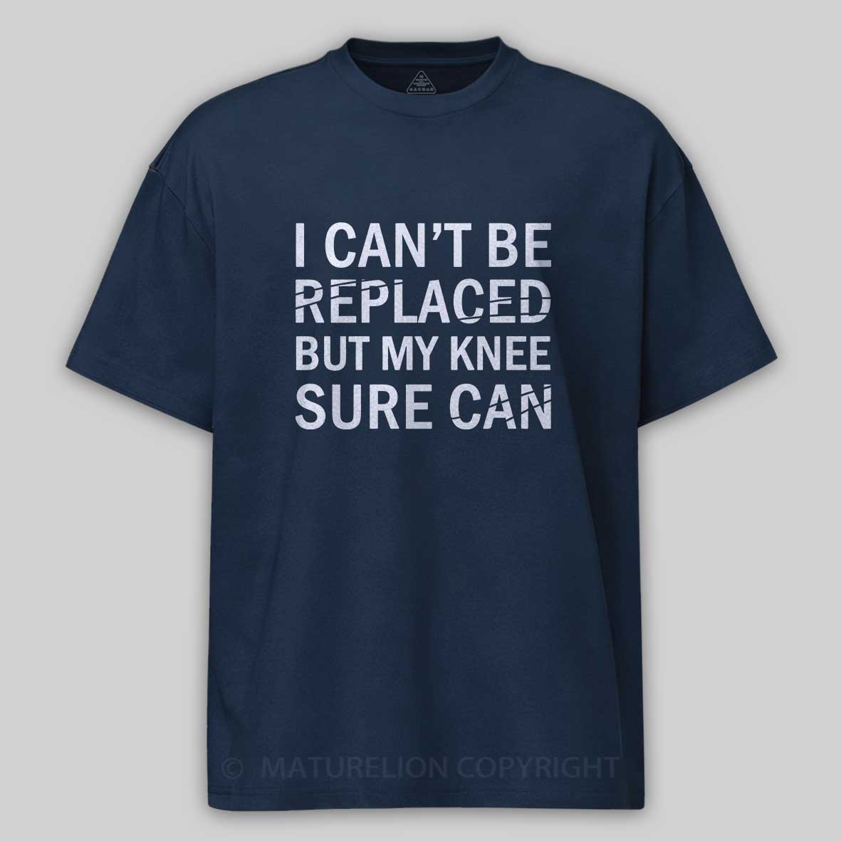Maturelion I Can't Be Replaced But My Knee Sure Can Cotton T-shirt