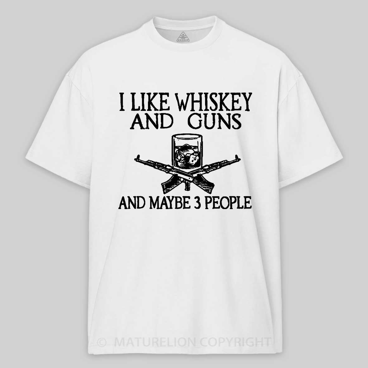 Maturelion I Like Whiskey And Guns And Maybe 3 People Print Men's Unisex Cotton T-shirt-Maturelion