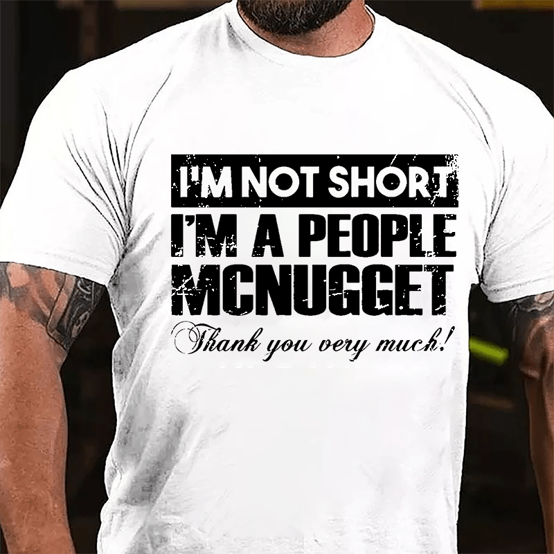 I'm Not Short I'm A People McNugget Thank You Very Much Cotton T-shirt-Maturelion