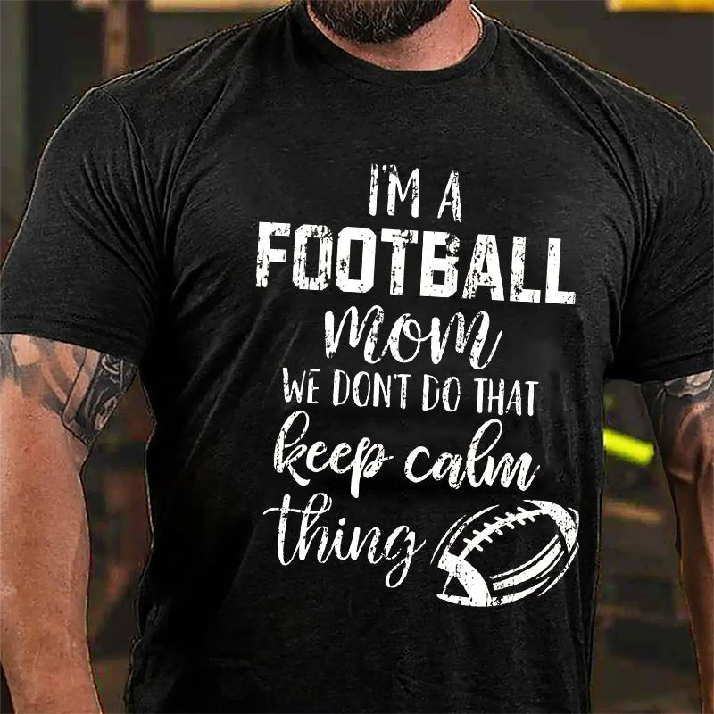 Super Bowl I'm A Football Mom We Don't Do That Keep Calm Thing Cotton T-shirt-Maturelion