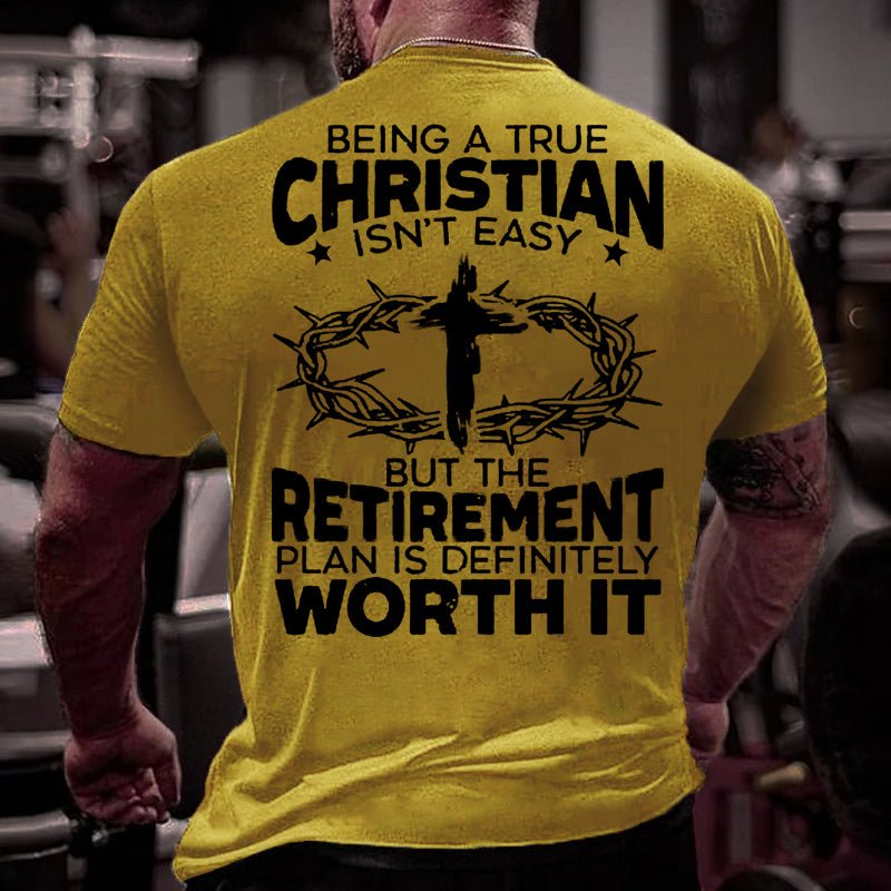 Being A True Christian Isn't Easy But The Retirement Plan Is Definitely Worth It Cotton T-shirt-Maturelion