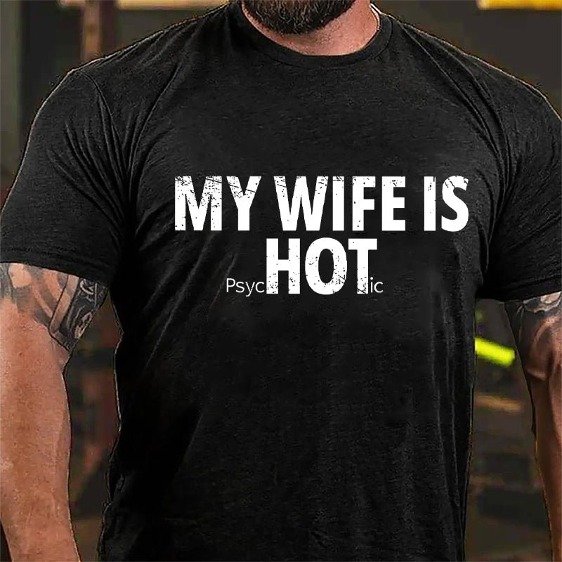 My Wife Is Hot / Psychotic Design Cotton T-shirt-Maturelion