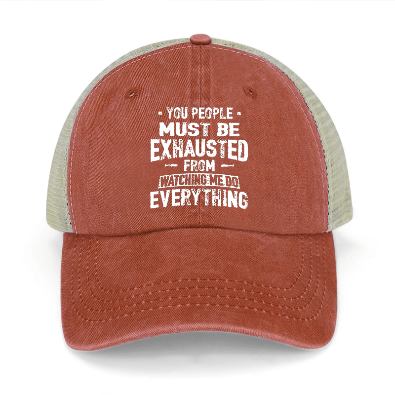 You People Must Be Exhausted From Watching Me Do Everything Washed Denim Trucker Hat-Maturelion