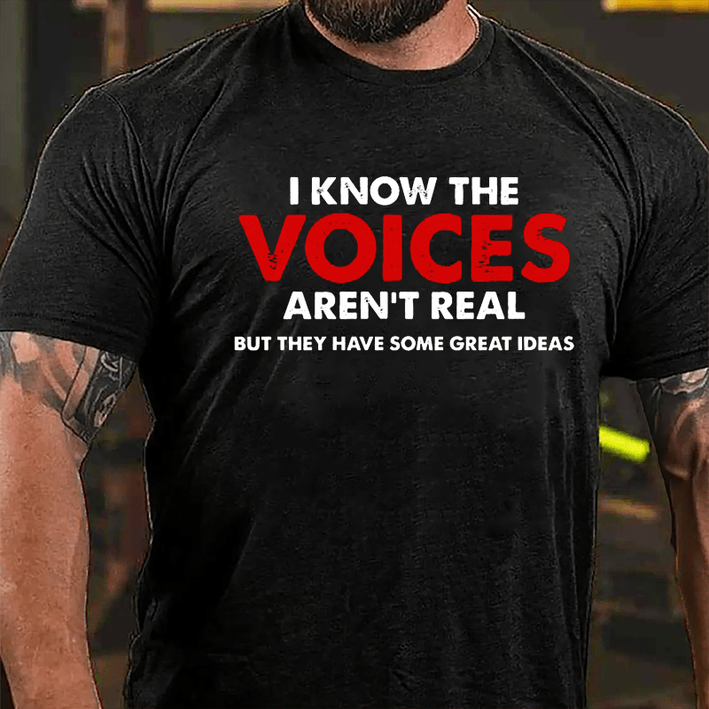 I Know The Voices Aren't Real But They Have Some Great Ideas Cotton T-shirt-Maturelion