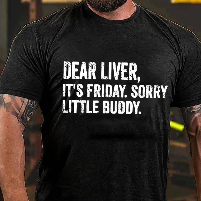 Dear Liver It's Friday Sorry Little Buddy Cotton T-shirt-Maturelion