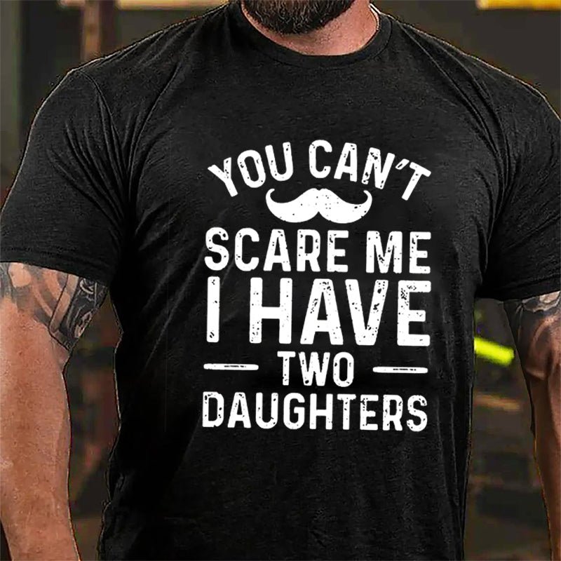Men's You Can't Scare Me I Have Two Daughters Cotton T-shirt-Maturelion
