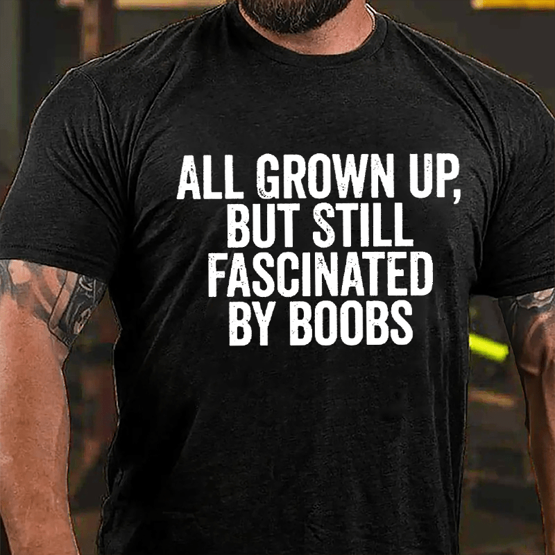 All Grown Up But Still Fascinated By Boobs Men's Cotton T-shirt-Maturelion
