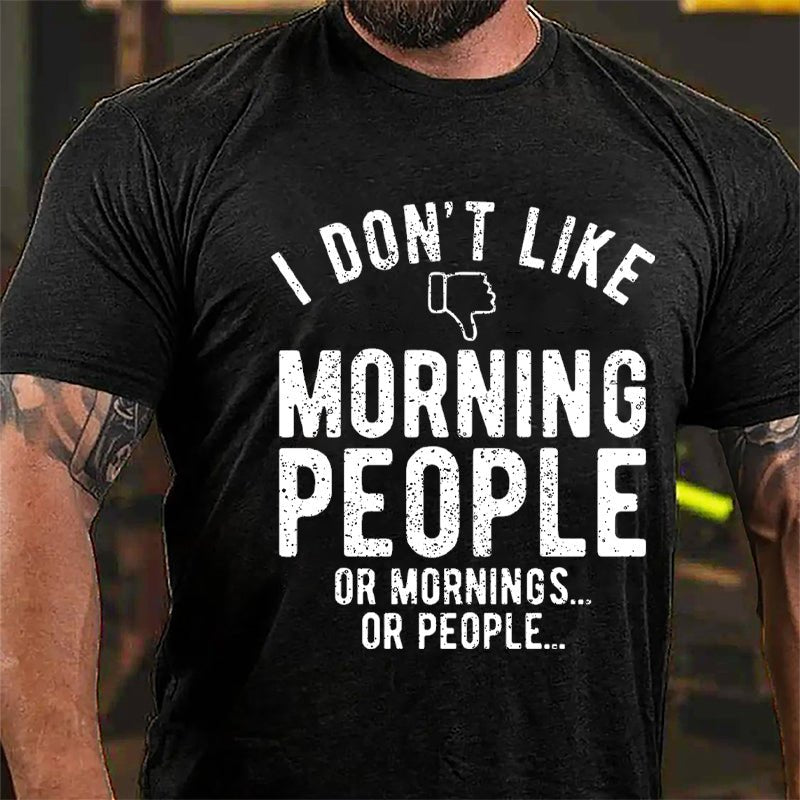 I Don't Like Morning People Or Mornings Or People Men's Cotton T-shirt-Maturelion