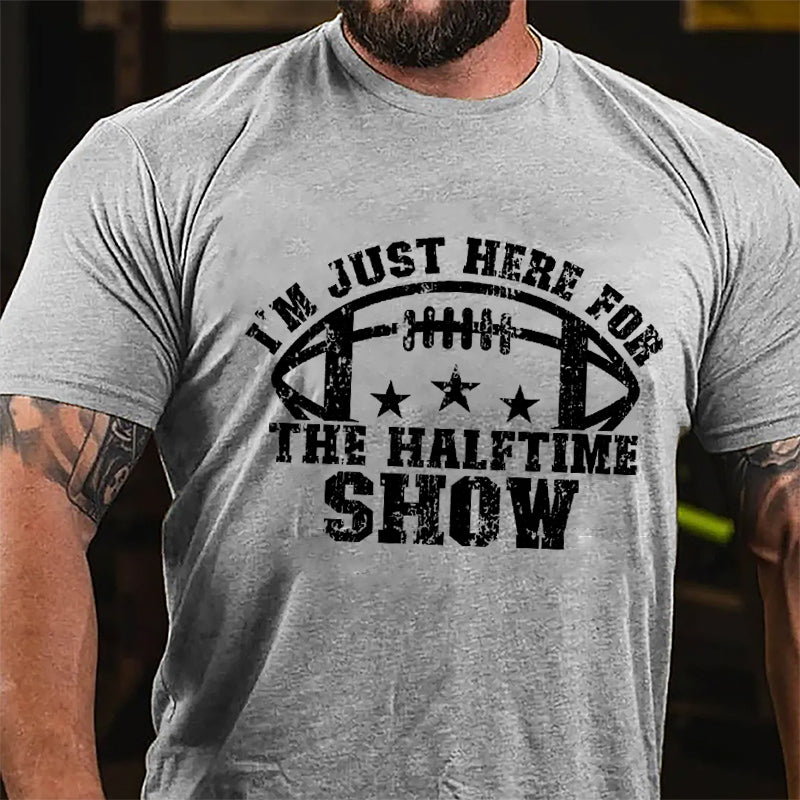 Super Bowl I'm Just Here For The Halftime Show Cotton T-shirt-Maturelion